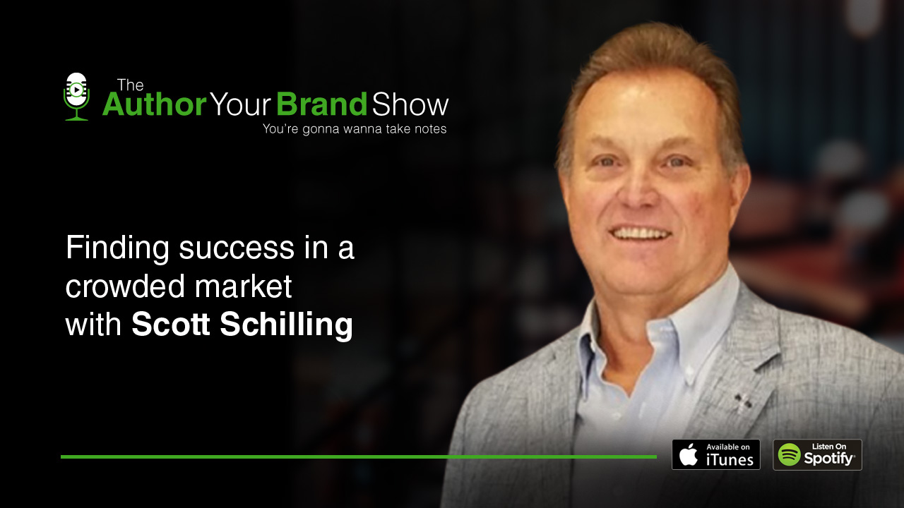 Finding Success In A Crowded Market With Scott Schilling - Author Your 